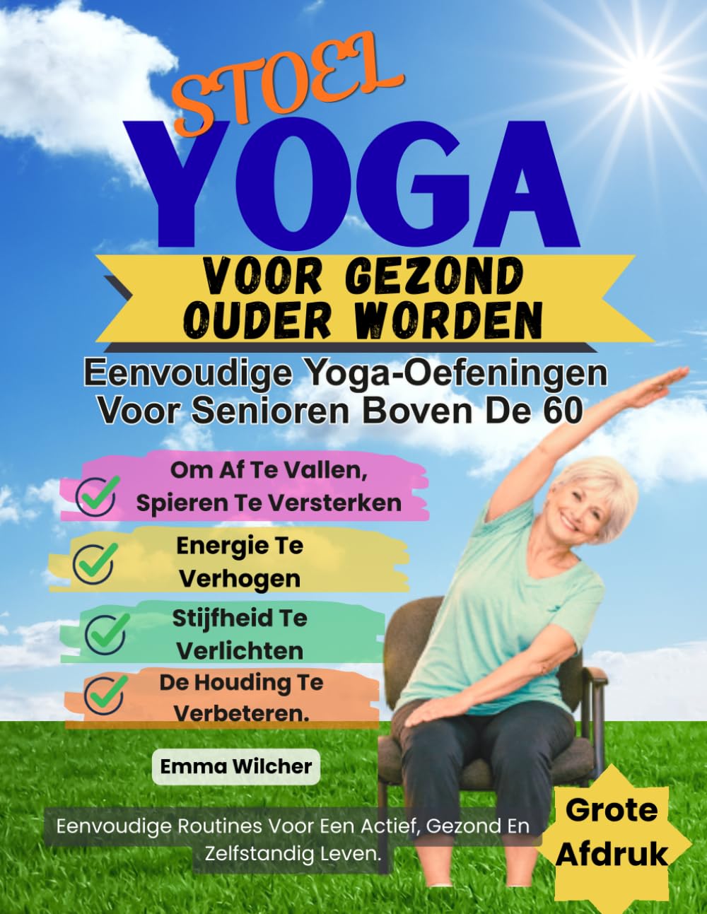 STOELYOGA VOOR GEZOND OUDER WORDEN: Eenvoudige Yoga-Oefeningen Voor Senioren Boven De 60 Om Af Te Vallen, Spieren Te Versterken, Energie Te Verhogen,Stijfheid Te Verlichten En De Houding Te Verbetere