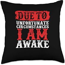 Due To Unfortunate Circumstances, I Am Awake Throw Pillow
