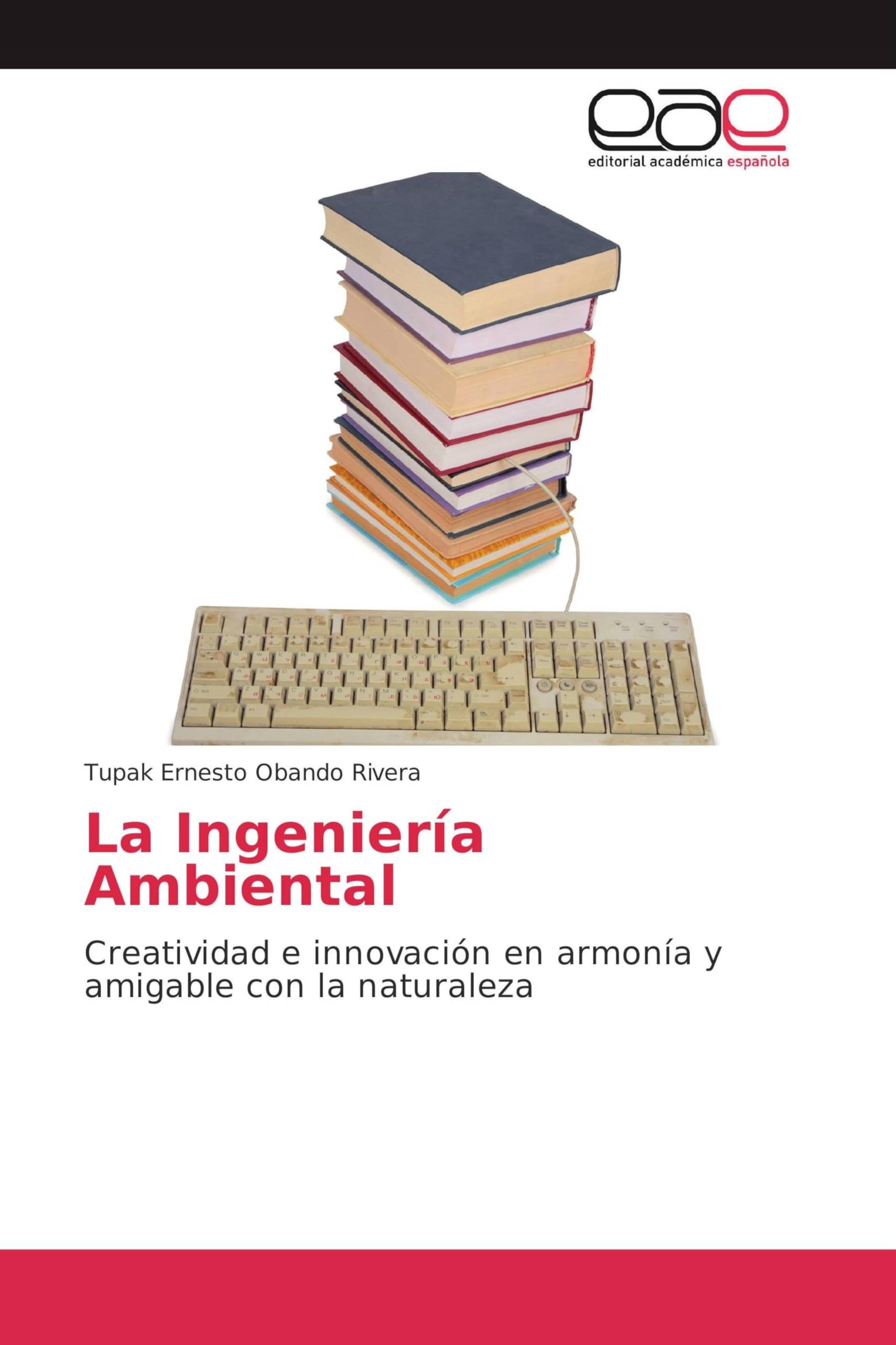 La Ingeniería Ambiental: Creatividad e innovación en armonía y amigable con la naturaleza
