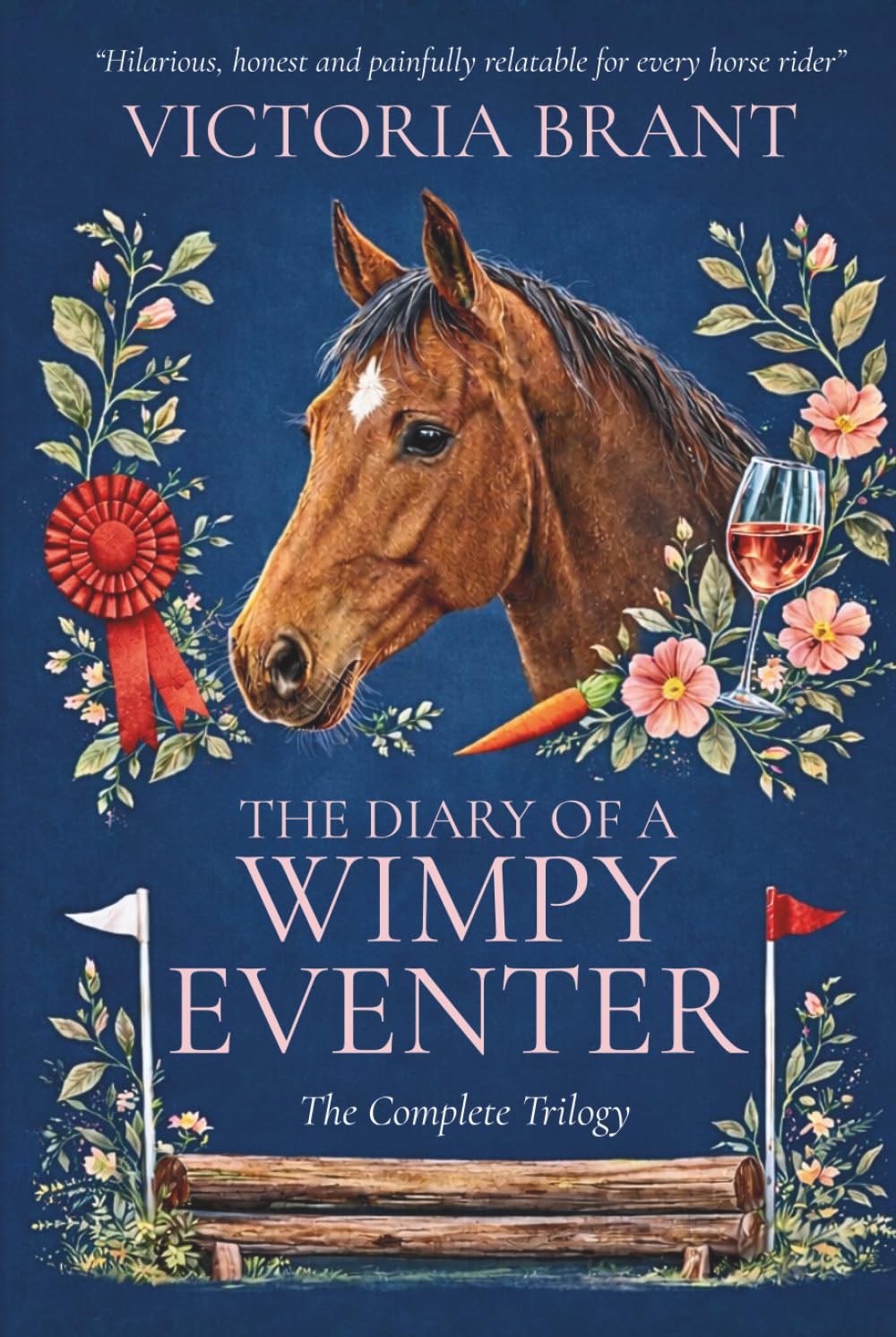 Diary of a Wimpy Eventer ~ The Complete Trilogy: A hilarious true story of horses, rider confidence & eventing dreams