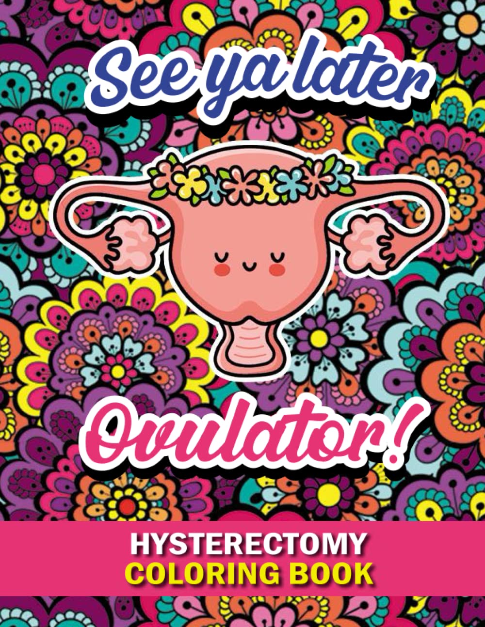 Hysterectomy Coloring Book: Snarky & Funny Hysterectomy recovery quotes, jokes and sayings - Hilarious Friend Mom Sister Daughter Aunt gifts for post hysterectomy surgery patients