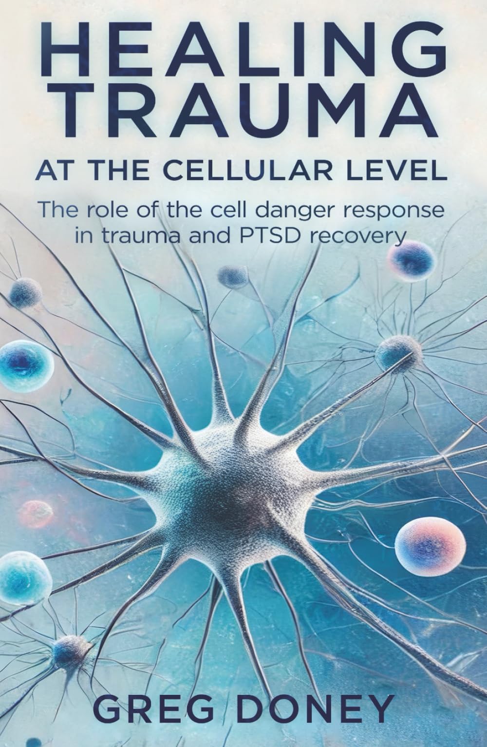 Healing Trauma at the Cellular Level: The role of the cell danger response in trauma and PTSD recovery