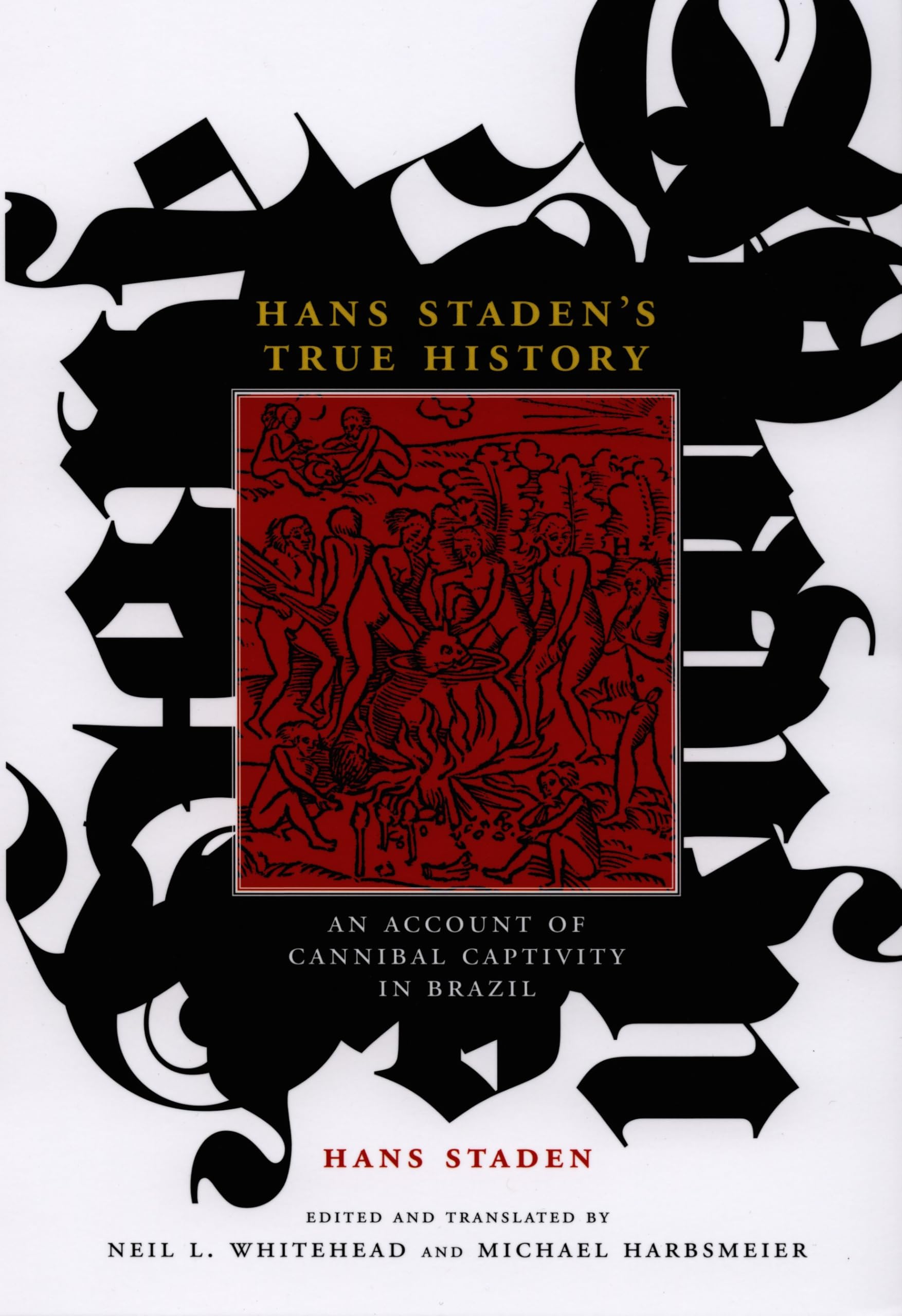 Hans Staden’s True History: An Account of Cannibal Captivity in Brazil (The Cultures and Practice of Violence)
