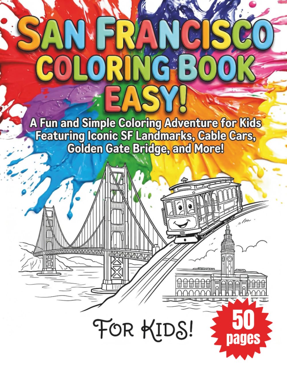 San Francisco Coloring Book Easy: A Fun and Simple Coloring Adventure for Kids Featuring Iconic SF Landmarks, Cable Cars, Golden Gate Bridge, and More!