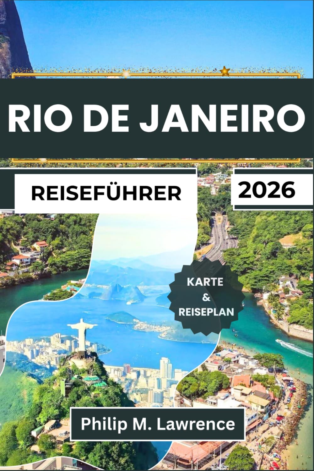 RIO DE JANEIRO REISEFÜHRER 2026: Entdecken Sie Copacabana, Ipanema, den Zuckerhut, die Christusstatue und Santa Teresa mit praktischen Reiserouten, Sicherheitstipps und Budgetempfehlungen.