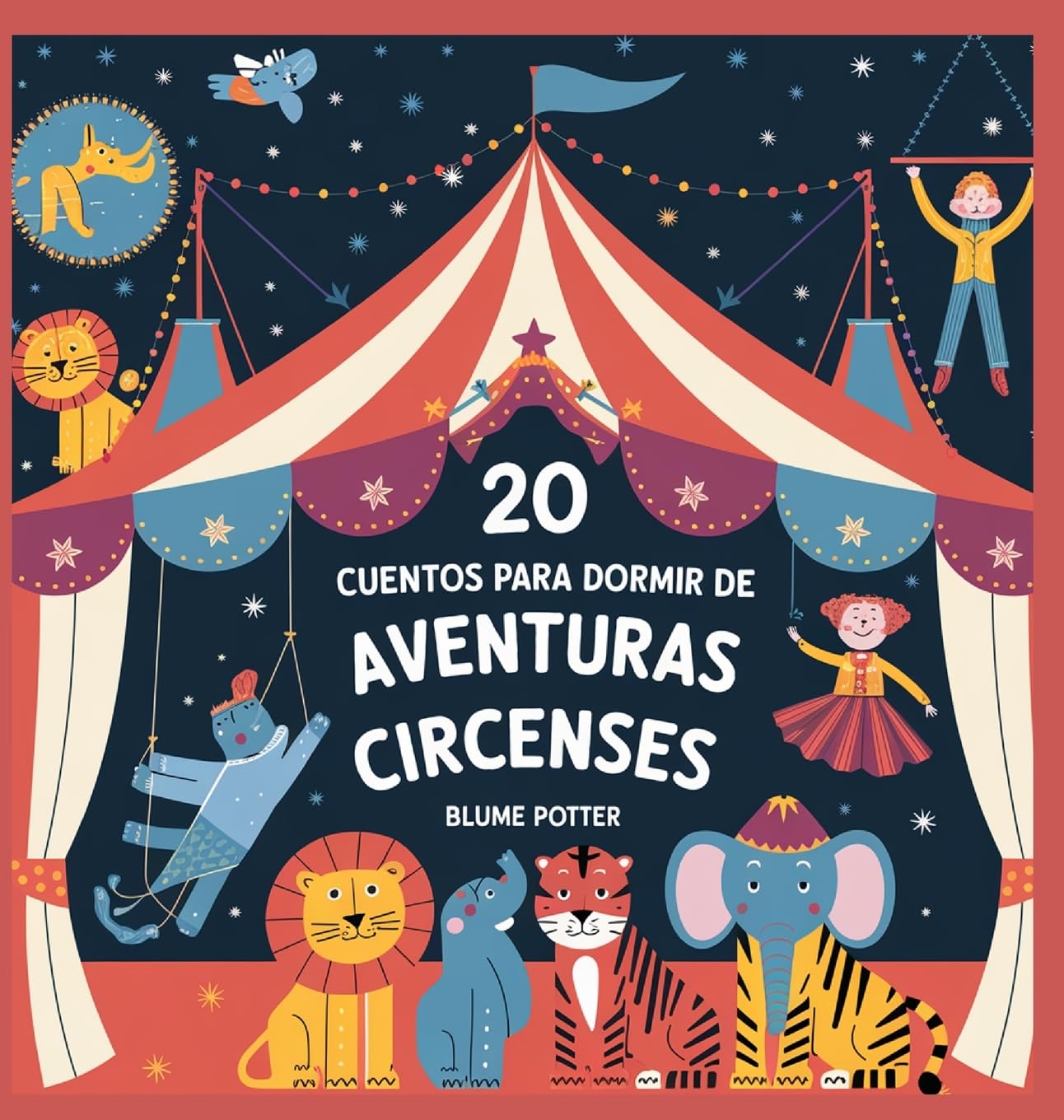 20 Cuentos Para Dormir De Aventuras Circenses: 6 (Cuentos Para Dormir Para Niños de 3 A 8 Años Serie 3)