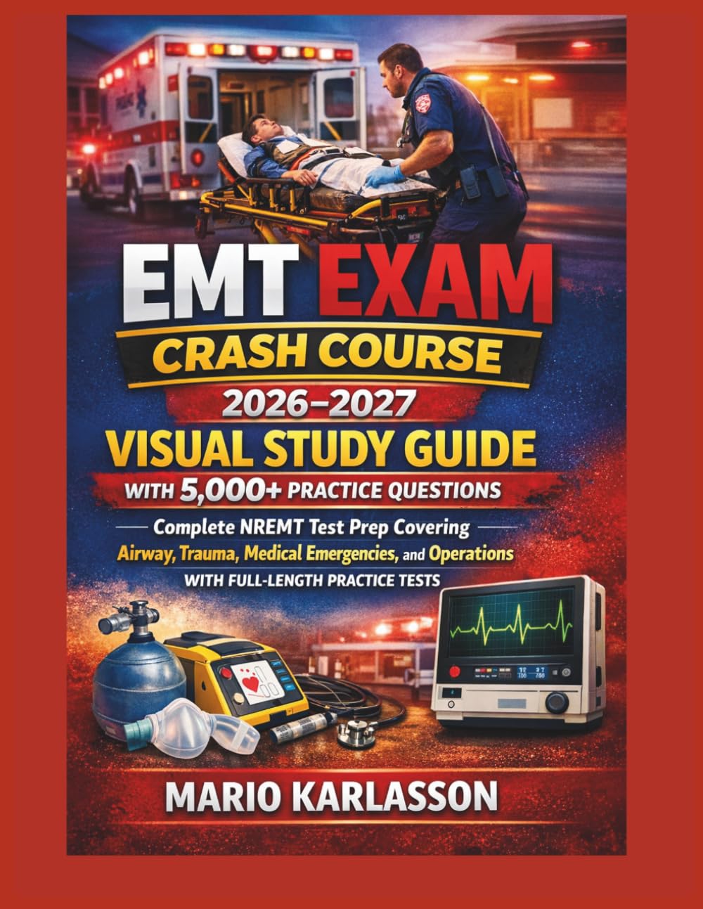 EMT EXAM CRASH COURSE: 2026–2027 VISUAL STUDY GUIDE with 5,000+ Practice Questions: Complete NREMT Test Prep Covering Airway, Trauma, Medical Emergencies, and Operations with Full-Length Practice Test