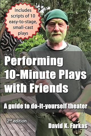 Performing 10-Minute Plays with Friends: A guide to do-it-yourself theater