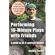 Performing 10-Minute Plays with Friends A guide to do-it-yourself theater