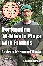 Performing 10-Minute Plays with Friends: A guide to do-it-yourself theater