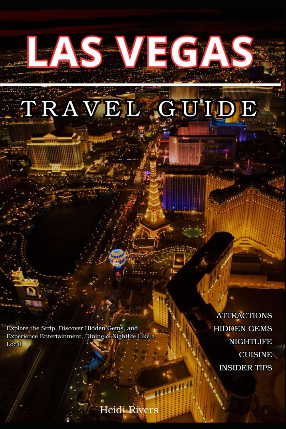 Las Vegas Travel Guide 2026: Explore the Strip, Discover Hidden Gems, and Experience Entertainment, Dining & Nightlife Like a Local