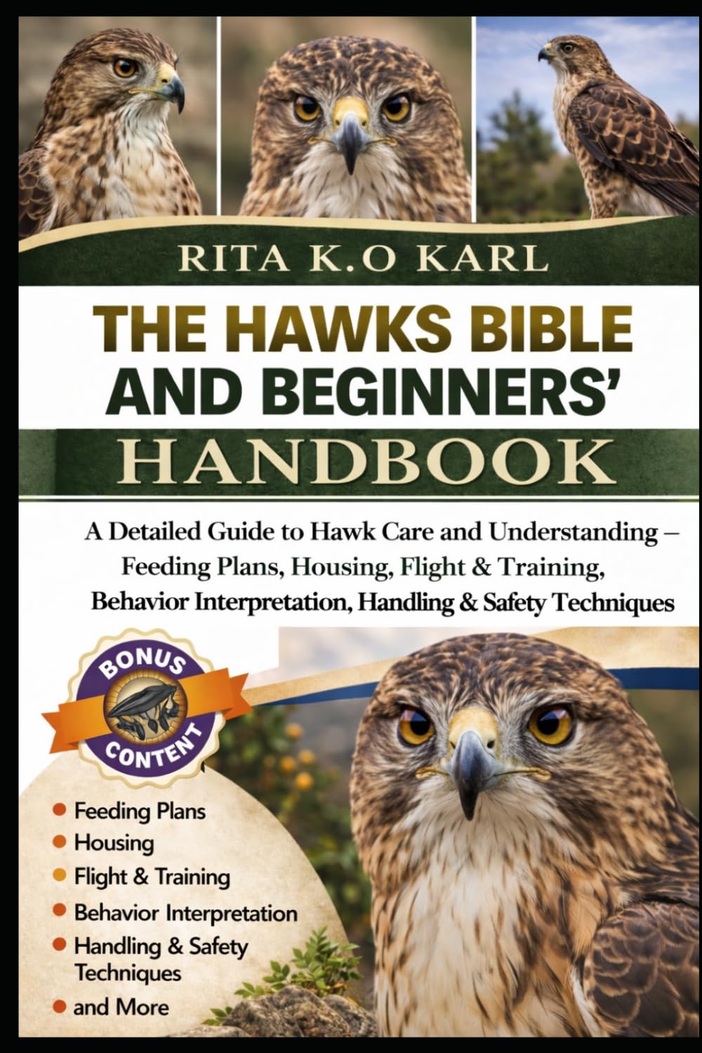 THE HAWKS BIBLE AND BEGINNERS’ HANDBOOK: A Detailed Guide to Hawk Care and Understanding – Feeding Plans, Housing, Flight & Training, Behavior Interpretation, Handling & Safety Techniques and More.