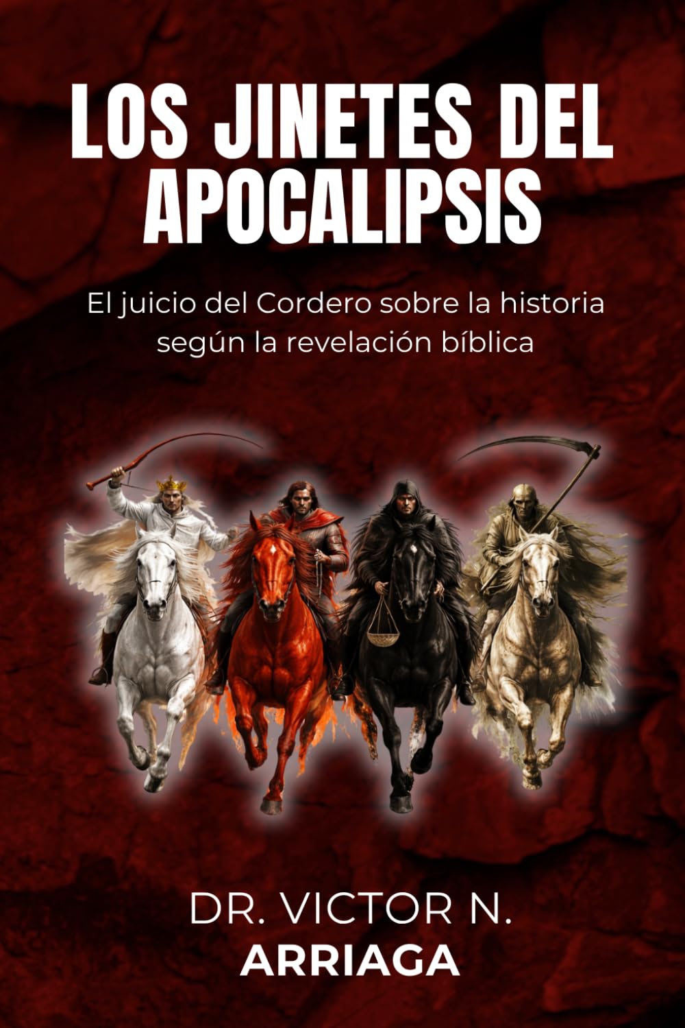 LOS JINETES DEL APOCALIPSIS: El juicio del Cordero sobre la historia según la revelación bíblica