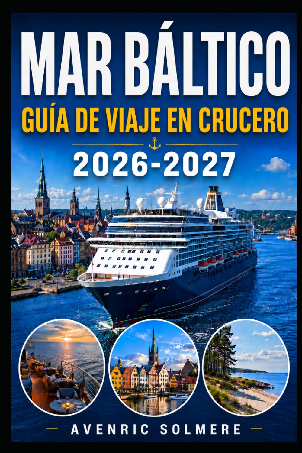 CRUCERO POR EL MAR BÁLTICO Guía de viaje 2026-2027: Guía completa de puertos de cruceros bálticos, excursiones en tierra, rutas de ferry, ciudades ... de viaje e itinerarios de 3 a 14 días