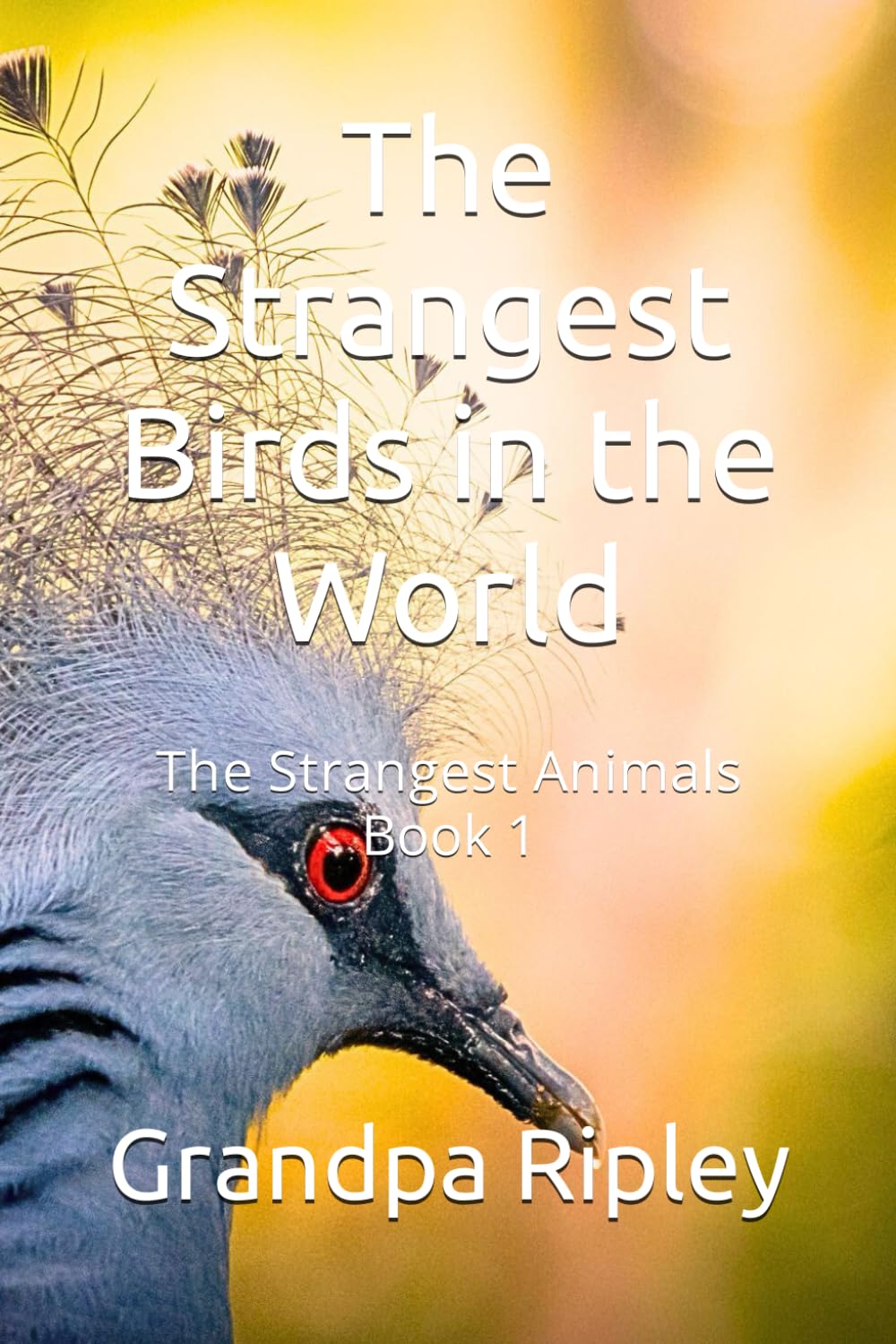 The Strangest Birds in the World: The Strangest Animals Book 1