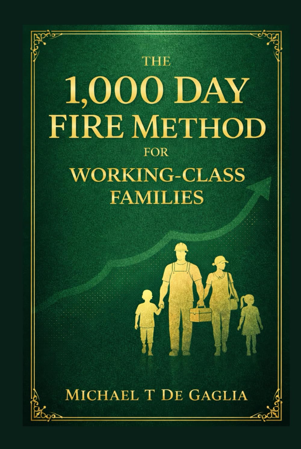 THE 1000-DAY FIRE METHOD FOR WORKING CLASS FAMILIES (De Gaglia Financial Wellness)