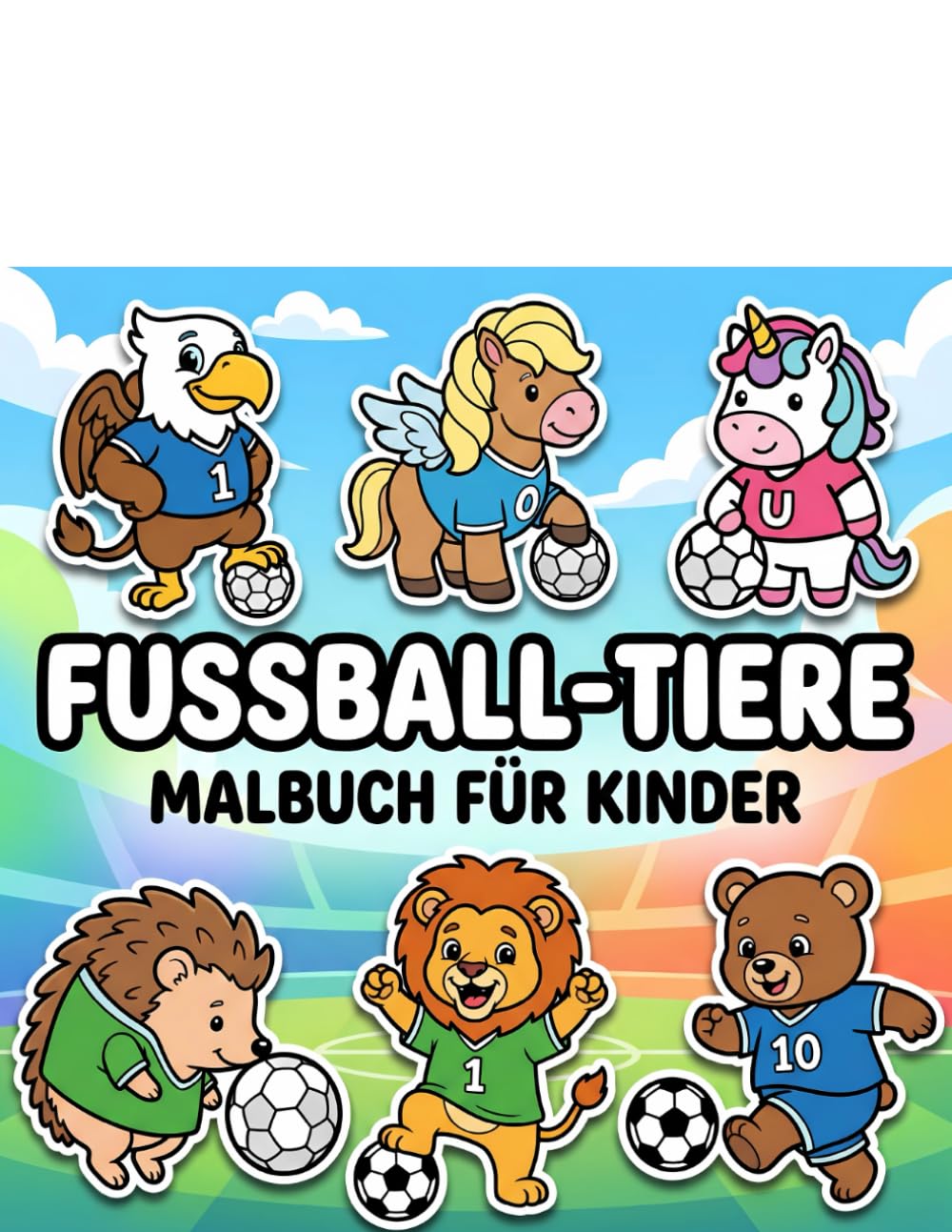 Fußball-Tiere Malbuch: Fantastische Motive Mit Dicken Linien Zum Ausmalen – Das Ideale Geschenk Für Kreative Jungen Und Mädchen Ab Vier Jahren