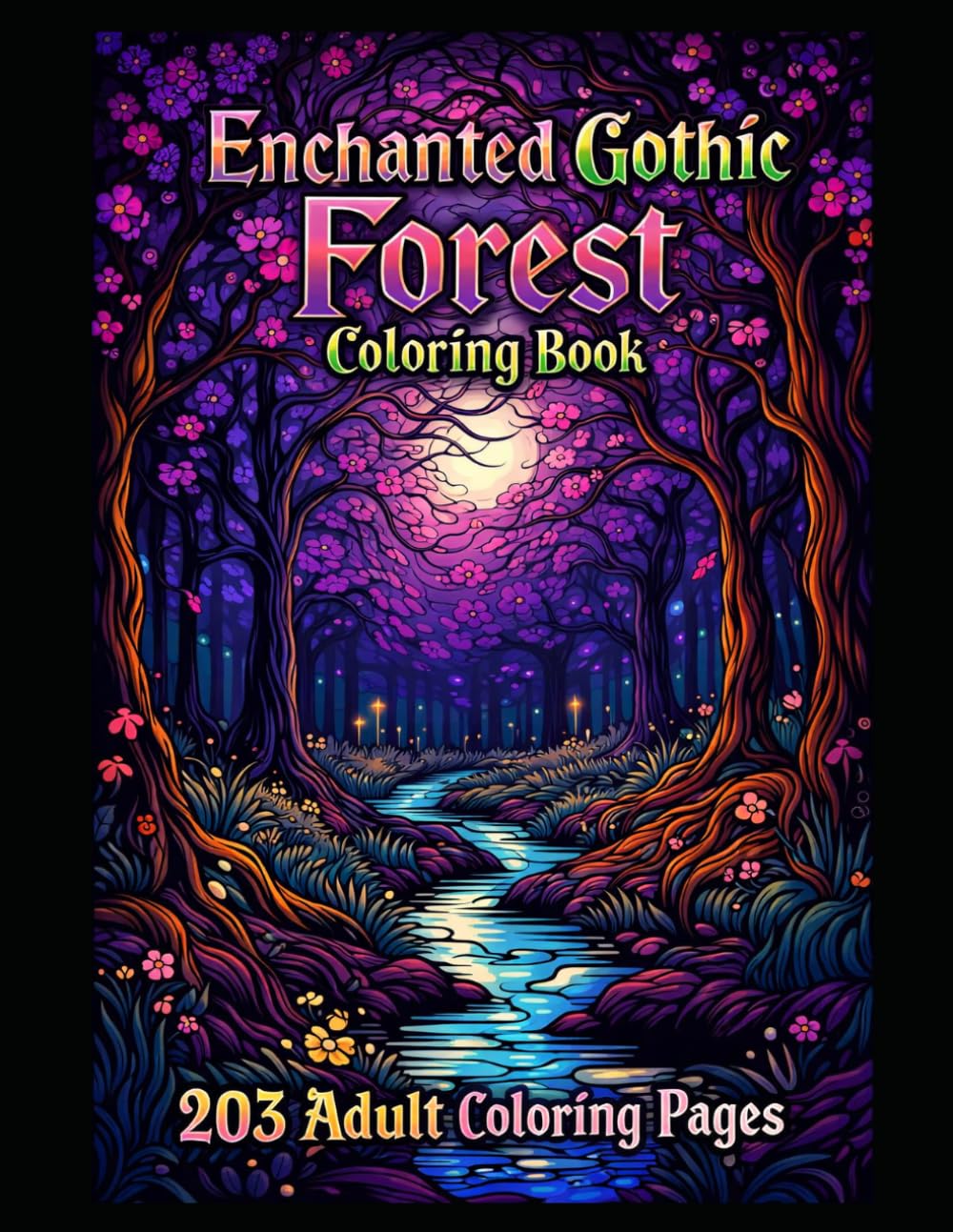 Enchanted Gothic Forest Coloring Book For Adults: 203 Coloring Pages