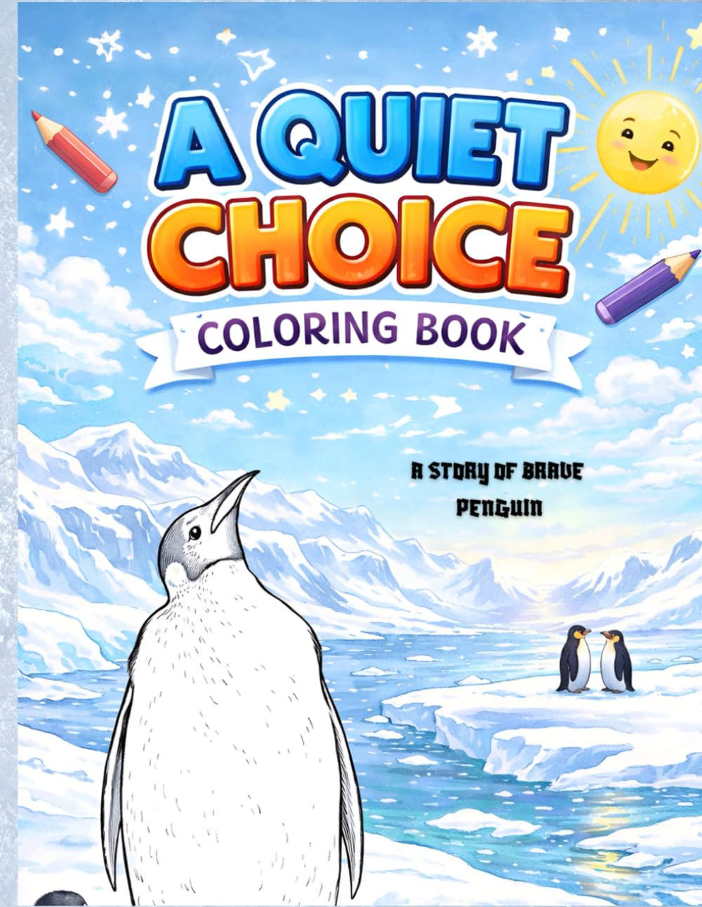A QUIET CHOICE: An Inspirational Story & Coloring Book About a Penguin Who Chose His Own Path