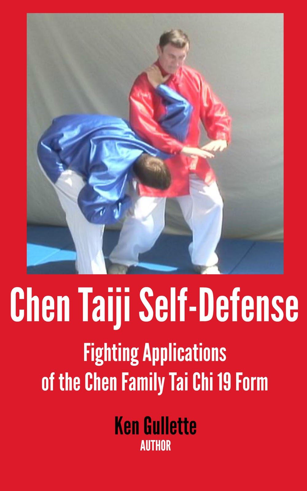 Chen Taiji Self Defense - Fighting Applications of the Chen Family Tai Chi 19 Form (Chen Taijiquan 19 Form Book 2)