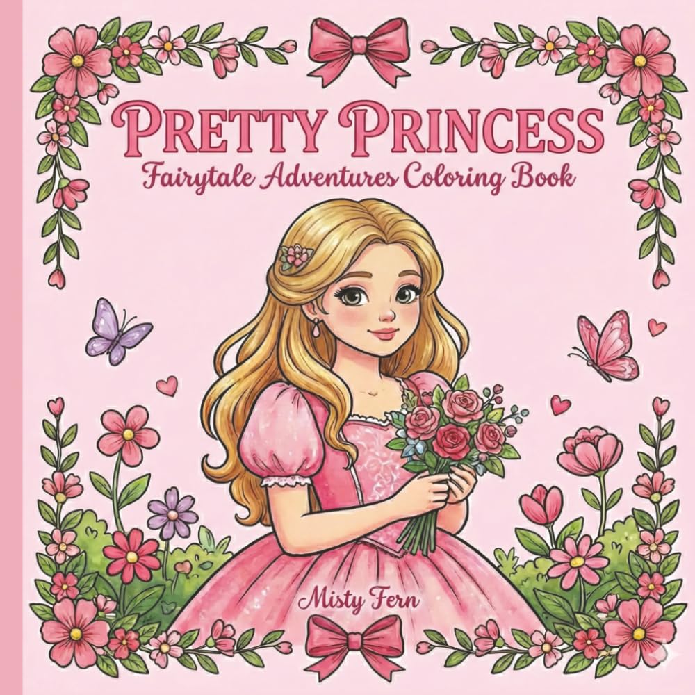 Pretty Princess Coloring Book: Fairytale Adventures Coloring Book for Girly Girls of All Ages, 40 Cute and Magical Illustrations of Princesses, Castles, and Friendship