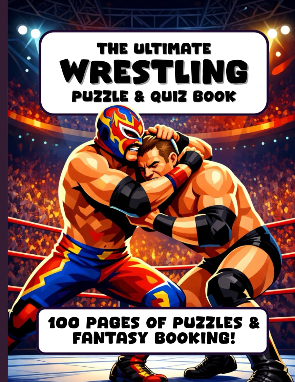 The Ultimate Wrestling Puzzle & Quiz Book: A Challenging Activity Book for Wrestling Fans, Word Puzzles, Trivia and More for the Big Kids