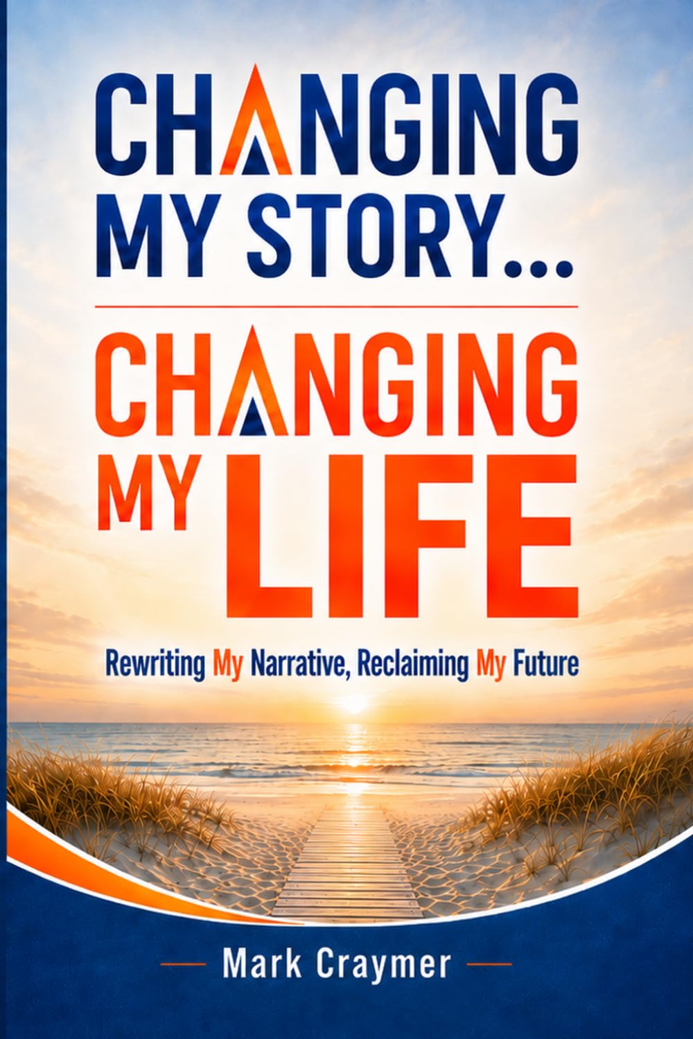 Changing My Story... Changing My Life: Rewriting My Narrative, Reclaiming My Future