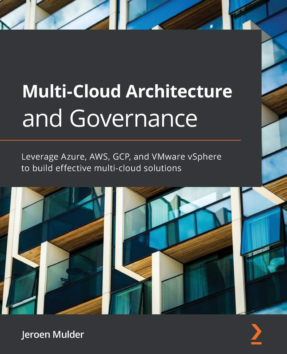 Packt Multi-Cloud Architecture and Governance: Leverage Azure, AWS, GCP, and VMware vSphere to build effective multi-cloud solutions