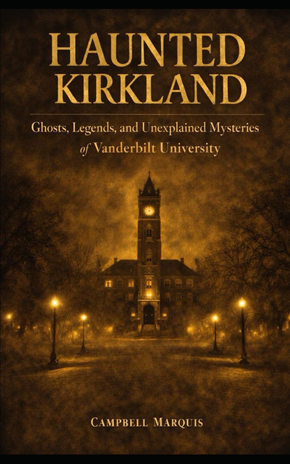 Haunted Kirkland: Ghosts, Legends, and Unexplained Mysteries of Vanderbilt University (Haunted Campus)