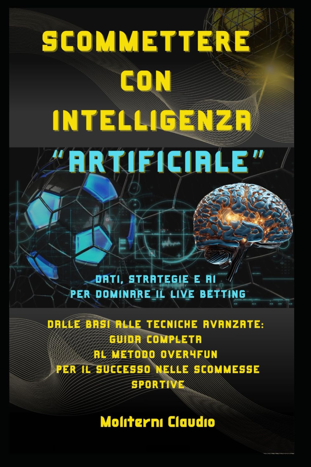 Scommettere con Intelligenza Artificiale - Moliterni Claudio