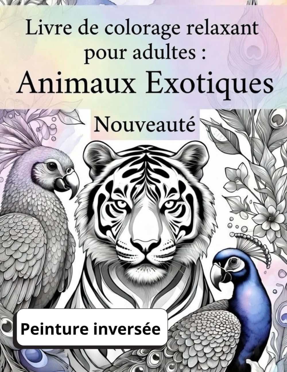 Animaux exotiques – livre de coloriage relaxant pour adultes : technique de peinture inversée (Ink Tracing): 40 animaux sur fond aquarelle. Tracez les ... anti-stress, détente et pleine conscience
