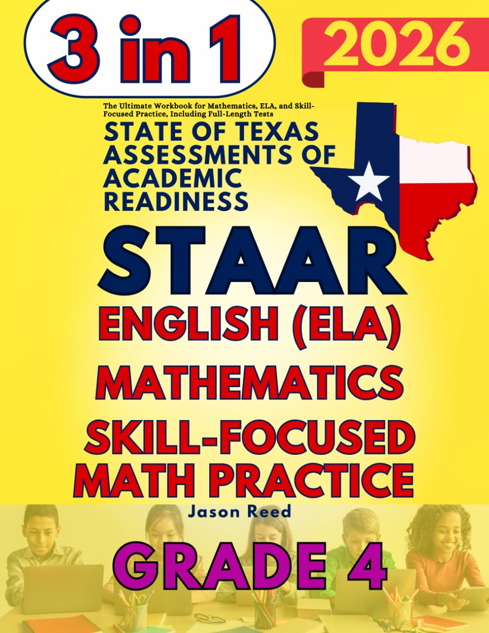 STAAR Test Prep Grade 4: The Ultimate Workbook for Mathematics, English Language Arts Literacy (ELA), and Skill-Focused Practice, Including Full-Length Tests
