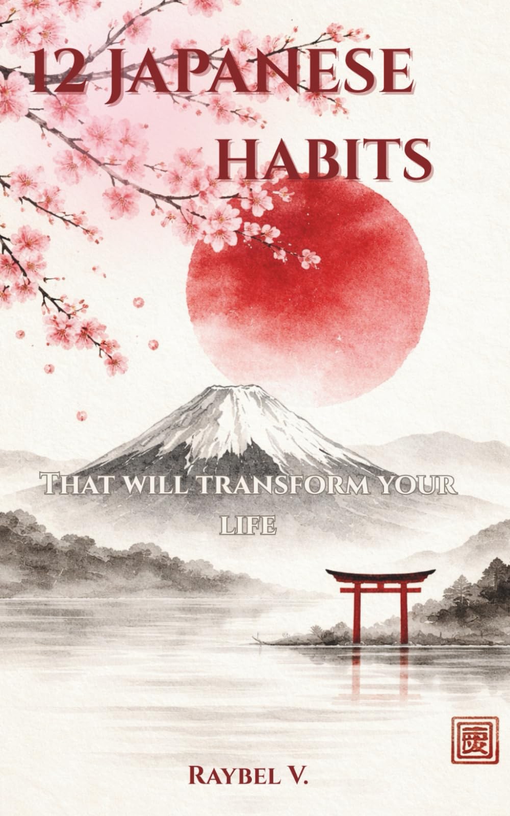 12 JAPANESE HABITS: That will transform your life: 1 (Habits, History and Transformation.)