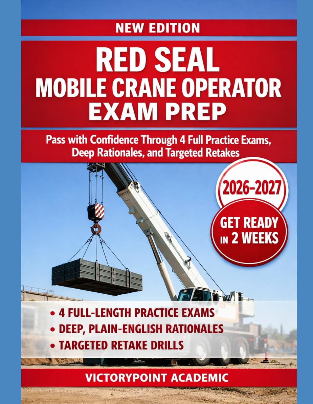 RED SEAL MOBILE CRANE OPERATOR EXAM PREP: PASS WITH CONFIDENCE THROUGH 4 FULL PRACTICE EXAMS, DEEP RATIONALES, AND TARGETED RETAKES
