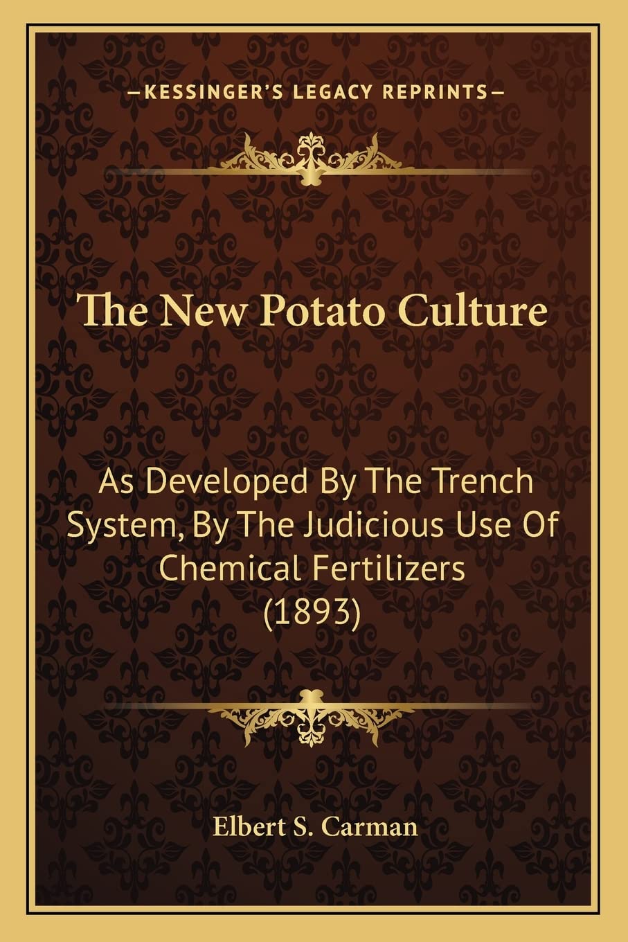 The New Potato Culture: As Developed By The Trench System, By The Judicious Use Of Chemical Fertilizers (1893)
