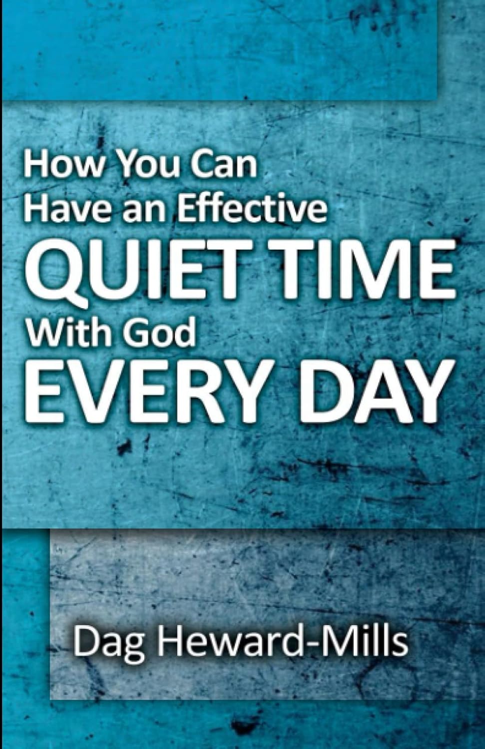 How You Can Have an Effective Quiet Time with God Every Day Heward