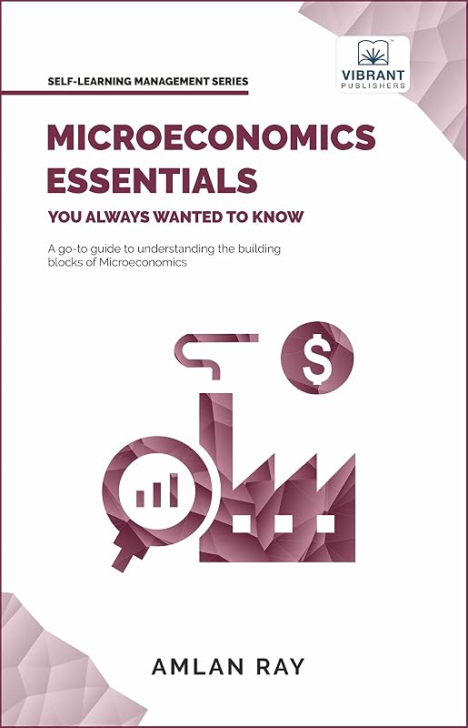 Microeconomics Essentials You Always Wanted To Know : A Beginner’s Guide to Demand, Supply, Consumer Behavior, Market Types, Factor Pricing & International Trade