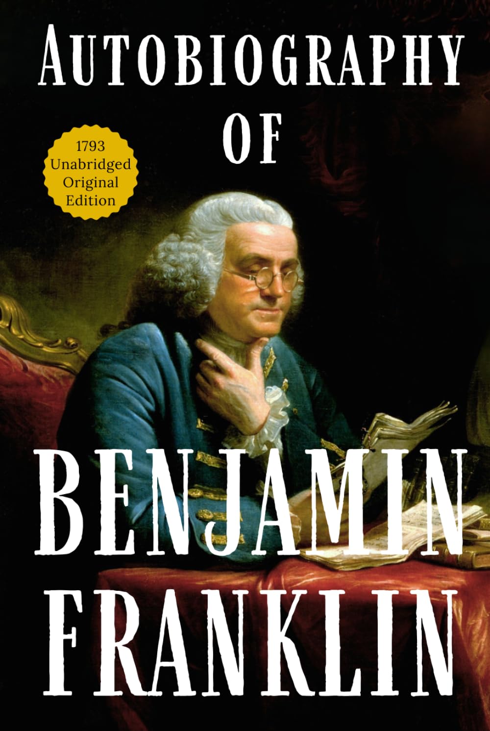Autobiography of Benjamin Franklin: Classic American Historical Biography – Collectible Original 1793 Edition HARDCOVER