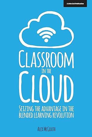 Classroom in the Cloud: Seizing the Advantage in the Blended Leaing Revolution-Wow! eBook