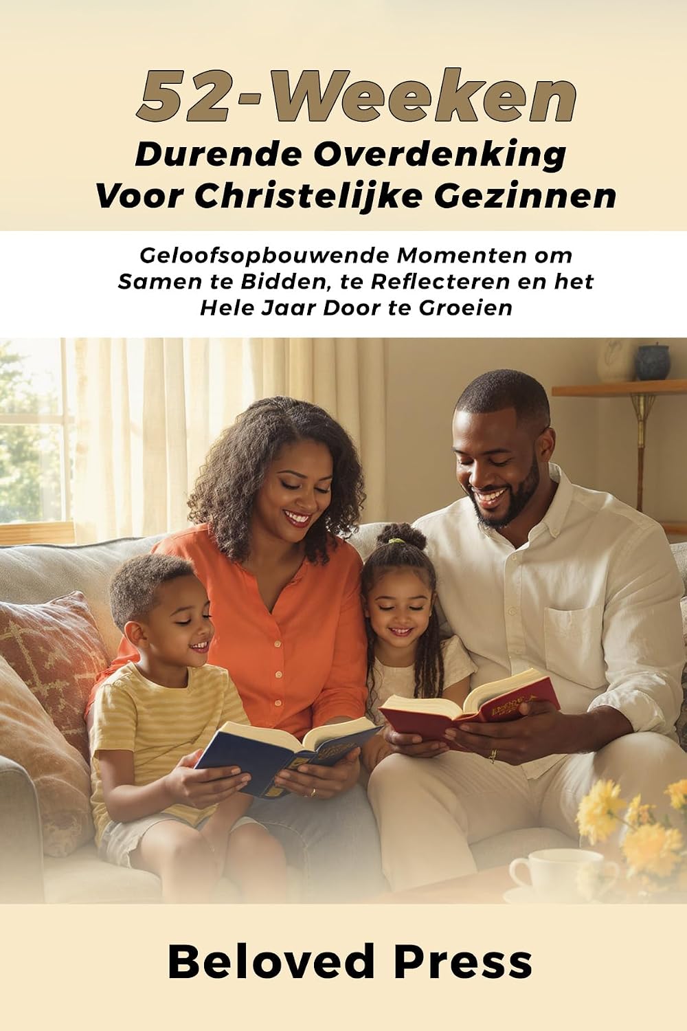 52-Weeken Durende Overdenking voor Christelijke Gezinnen: Geloofsopbouwende Momenten om Samen te Bidden, te Reflecteren en het Hele Jaar Door te Groeien (Dutch Edition)