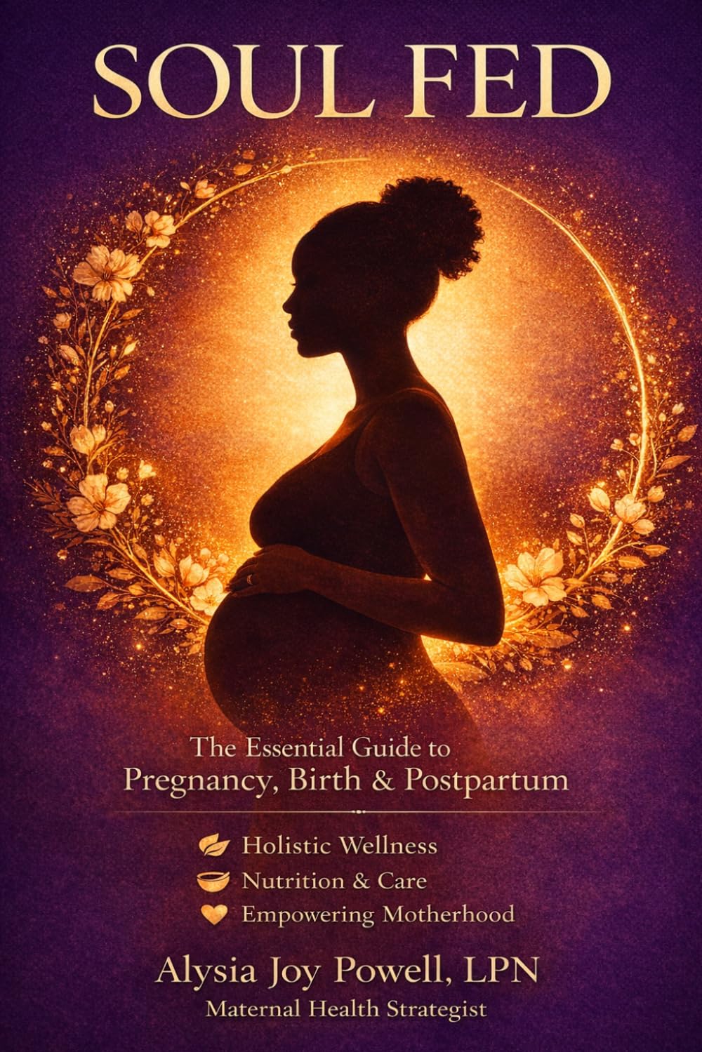 Soul Fed: A Cultrally Rooted Guide To Preconception, Pregnancy, Birth, and Postpartum