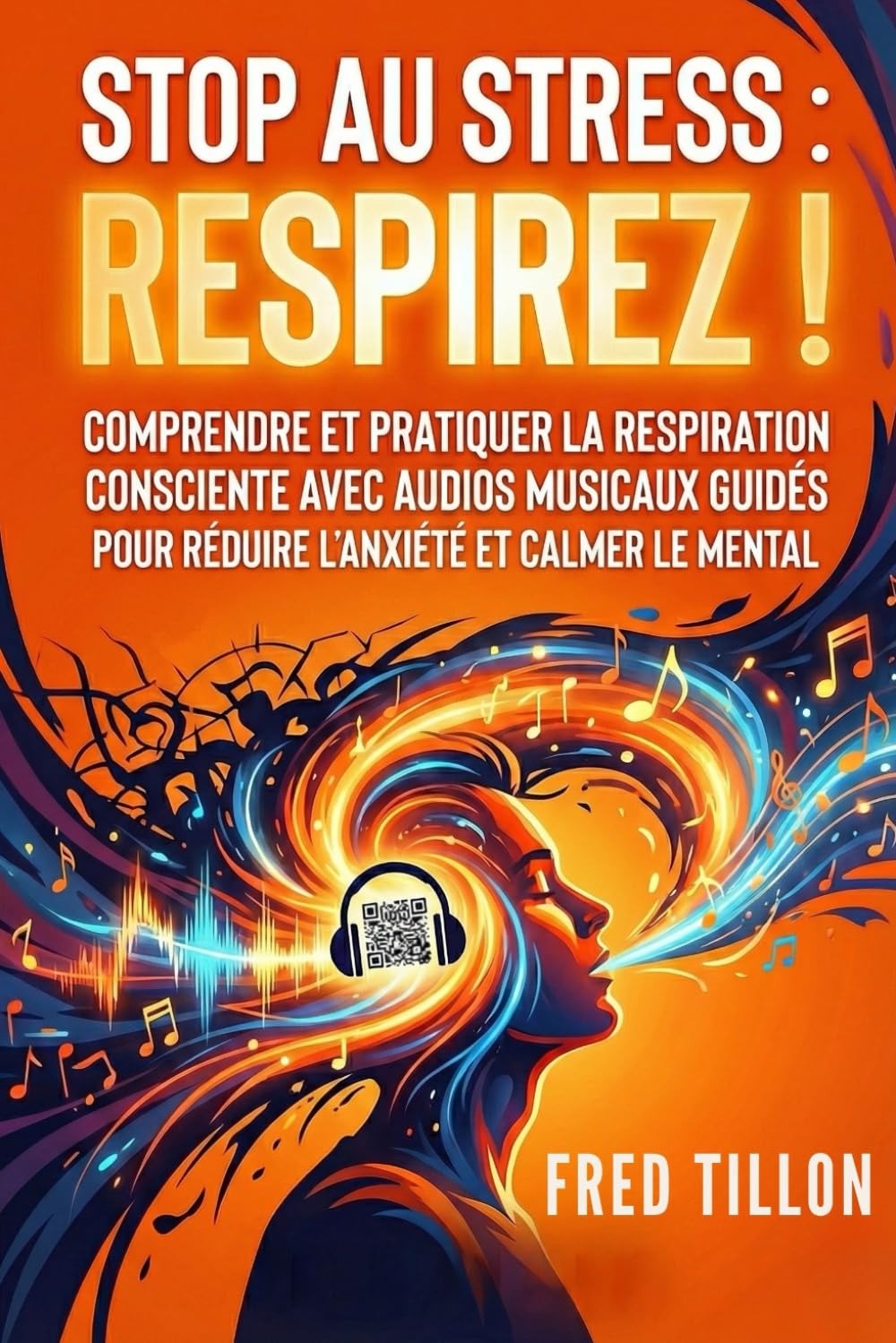 Stop au stress : respirez !: Comprendre et pratiquer la respiration consciente avec audios musicaux guidés pour réduire l’anxiété et calmer le mental