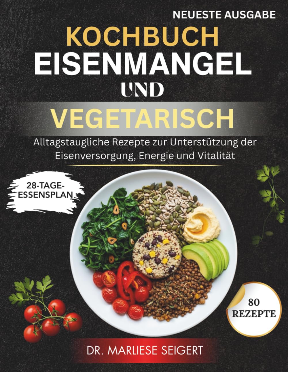 KOCHBUCH EISENMANGEL UND VEGETARISCH: Alltagstaugliche Rezepte zur Unterstützung der Eisenversorgung, Energie und Vitalität