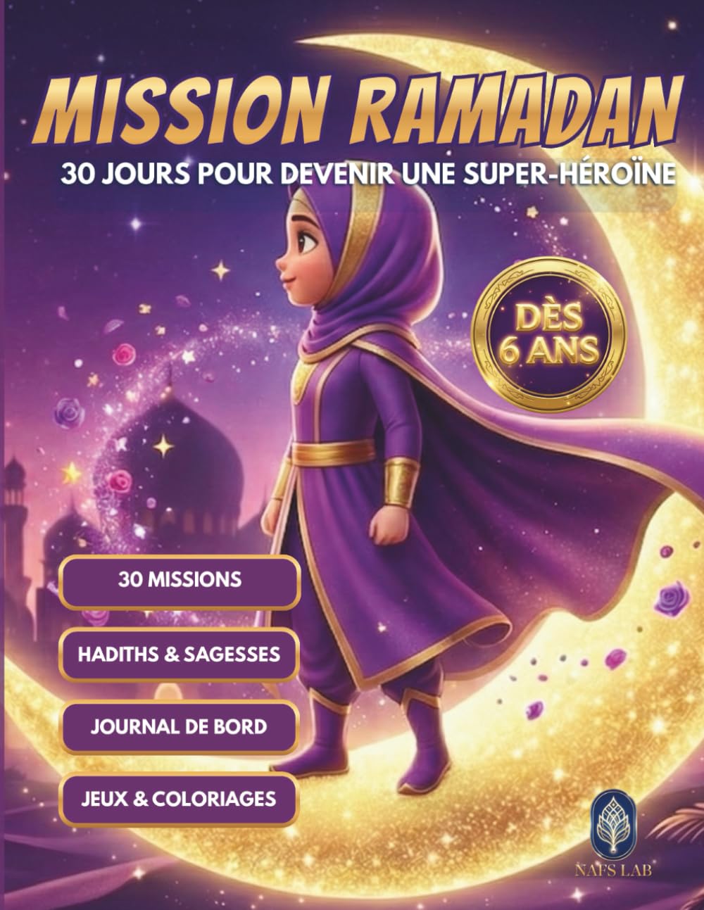 MISSION RAMADAN: 30 Jours pour devenir une Super-Héroïne : Livre de Ramadan pour enfant : Histoires, Défis quotidiens et Coloriages pour Filles. ... islamiques avec Journal de bord et Diplôme.