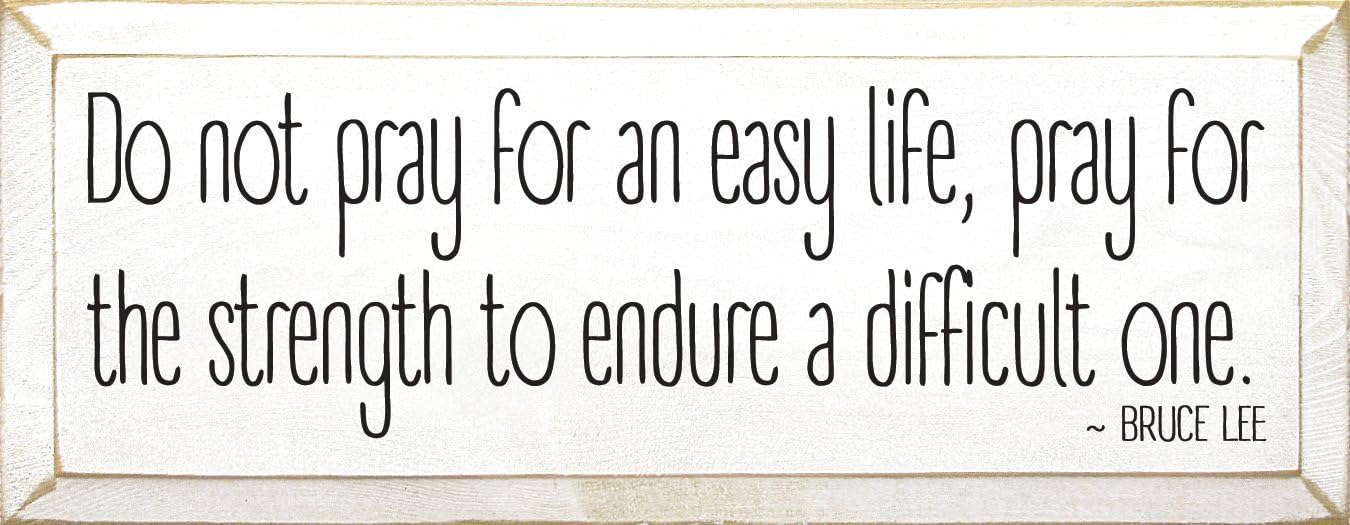 Sawdust City Wooden Sign: Do not pray for an easy life, pray for the strength to endure a difficult one.~ Bruce Lee (Red)