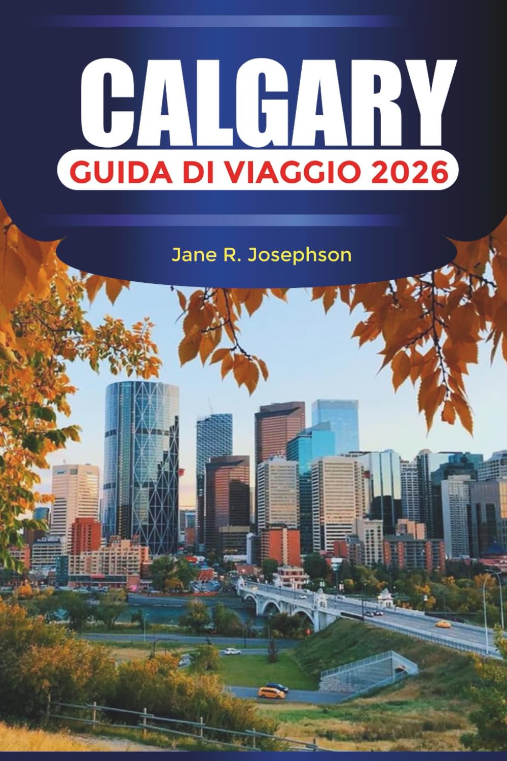 CALGARY Guida di viaggio 2026: Vivi lo spirito dell'Ovest attraverso festival, cibo e avventure in montagna