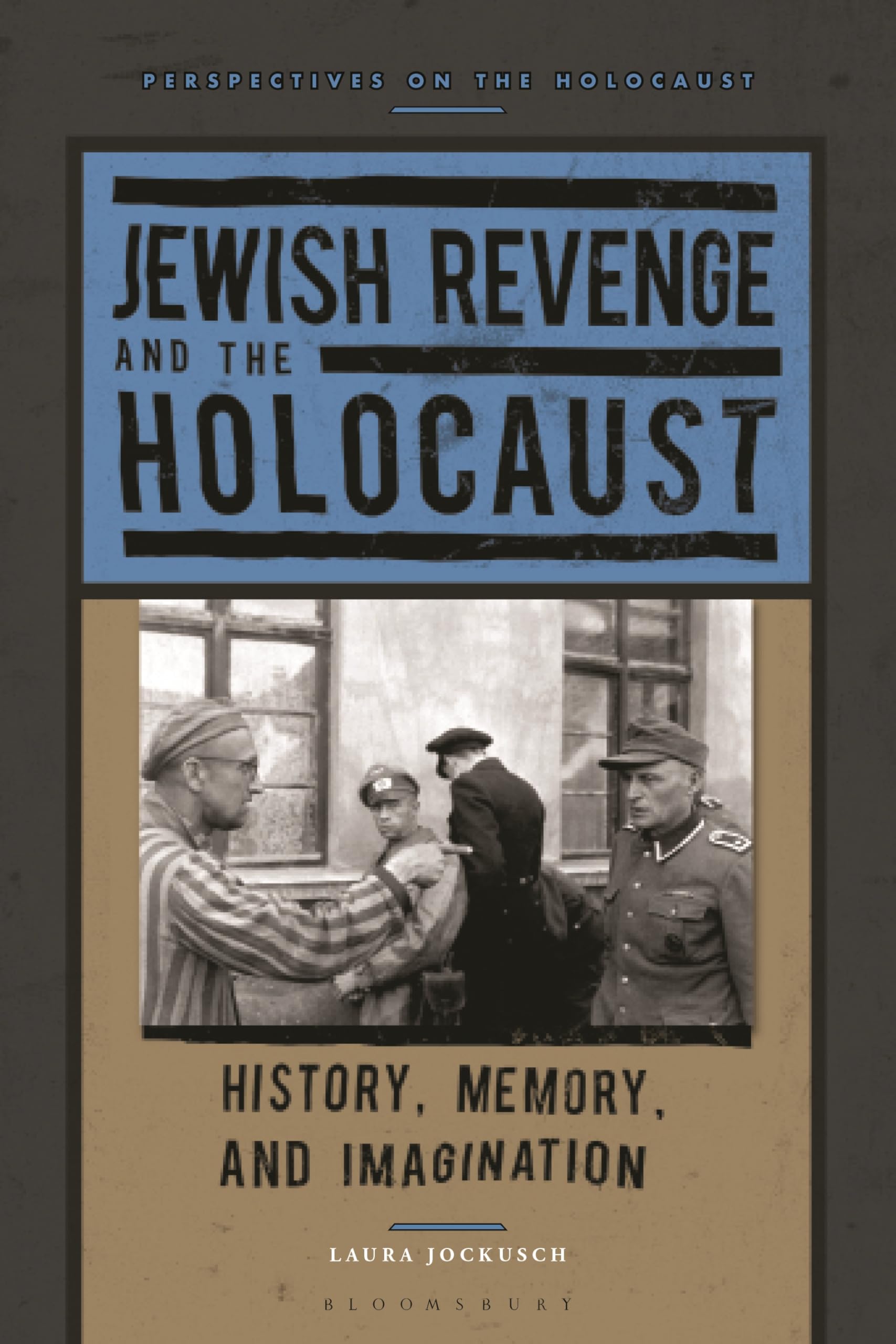 Jewish Revenge and the Holocaust: History, Memory, and Imagination (Perspectives on the Holocaust)