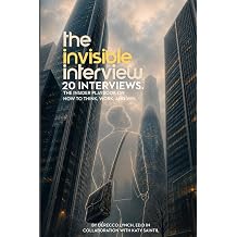 The Invisible Interview Insider details about the 20 interview journeys that changed how I think, work and win.
