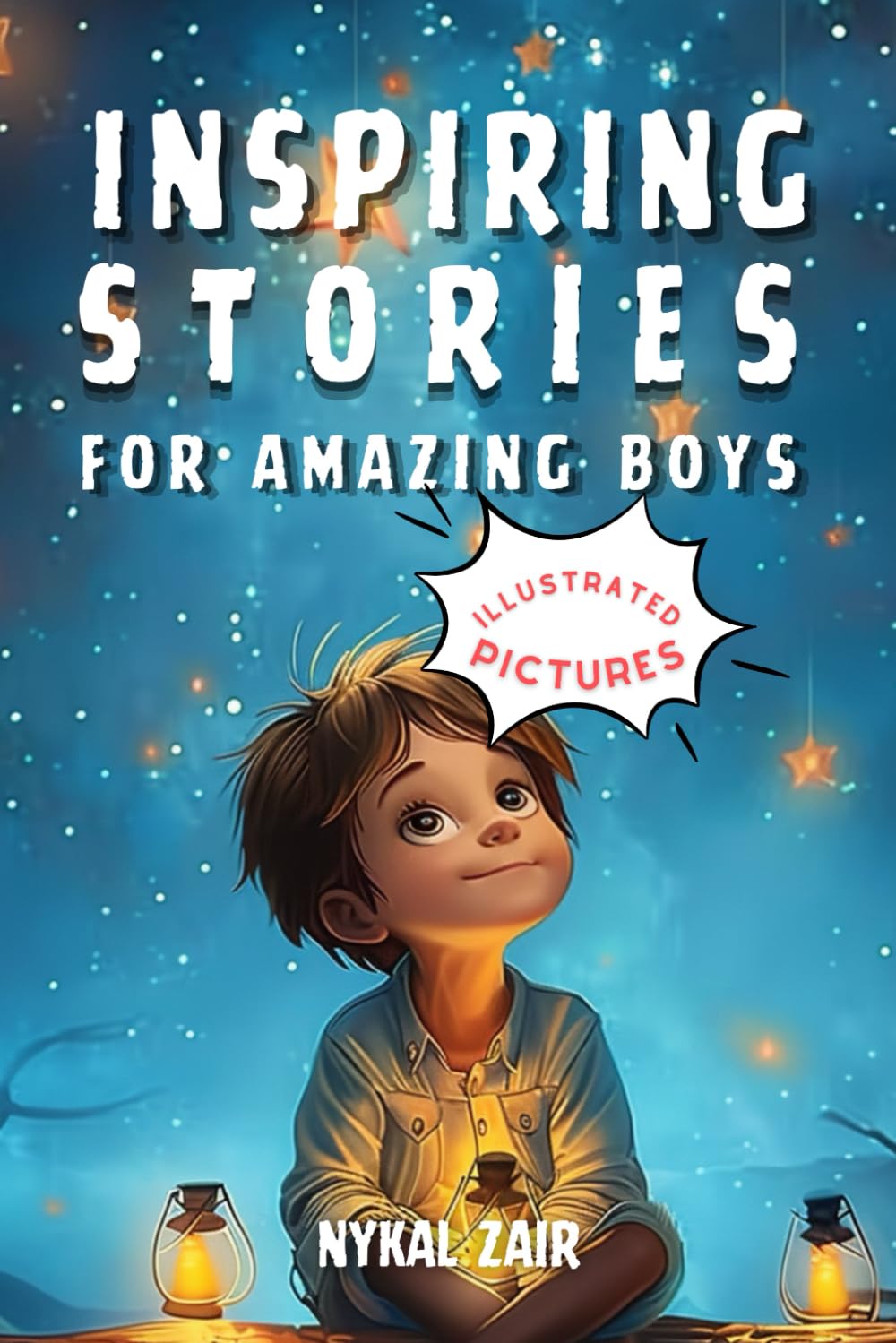 Inspiring Stories for Amazing Boys: Motivational tales of Confidence, Courage, Inner Strength, and Friendship (Motivational Book for Children)