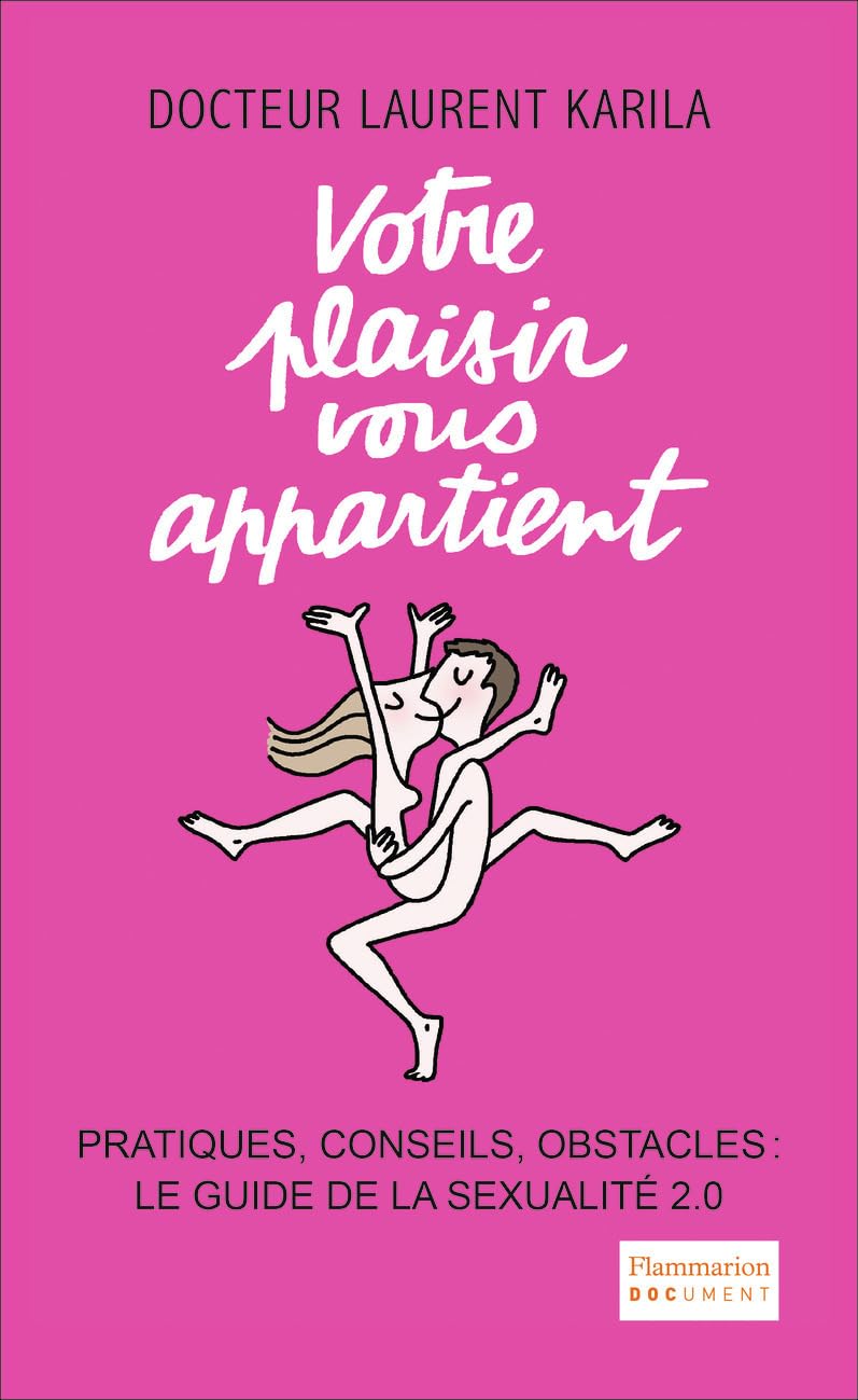 Votre plaisir vous appartient: Pratiques, conseils, obstacles : le guide de la sexualité 2.0